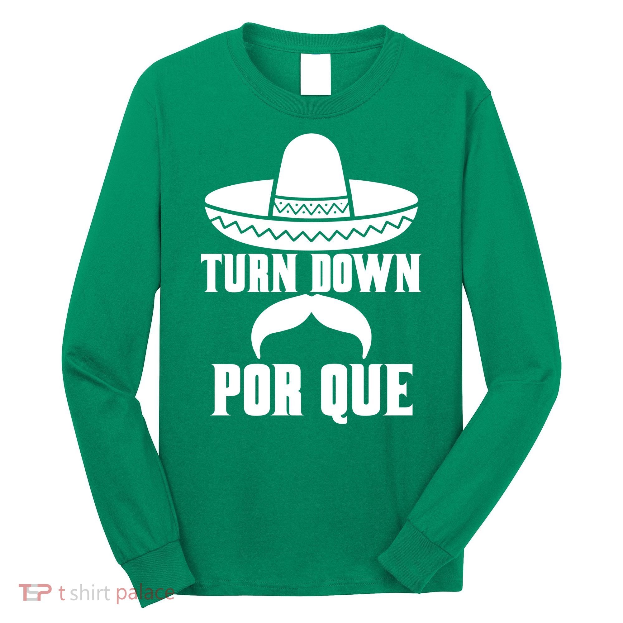 Turn Down Por Que Funny Cinco De Mayo Long Sleeve Shirt