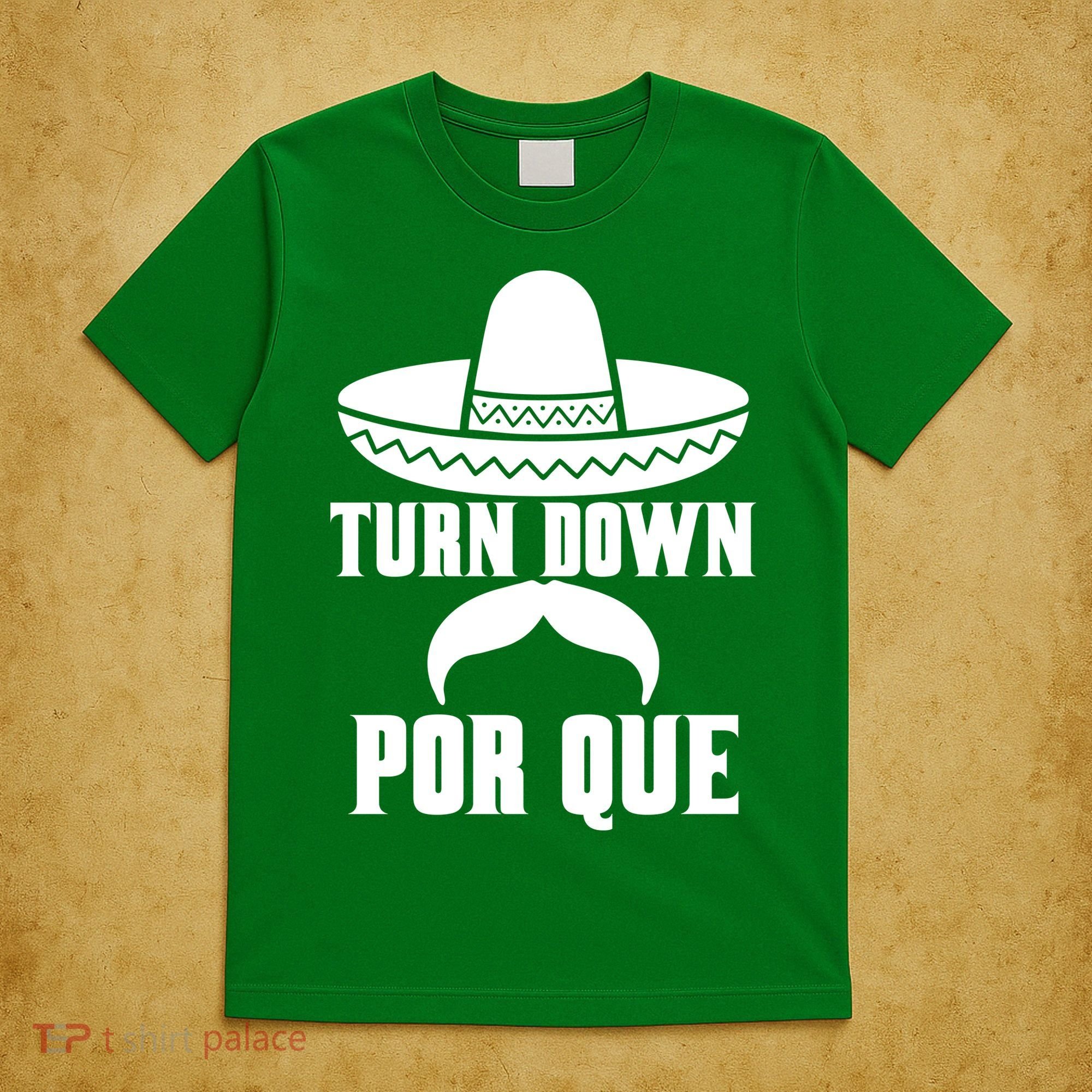 Turn Down Por Que Funny Cinco De Mayo T-Shirt