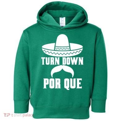 Turn Down Por Que Funny Cinco De Mayo Toddler Hoodie
