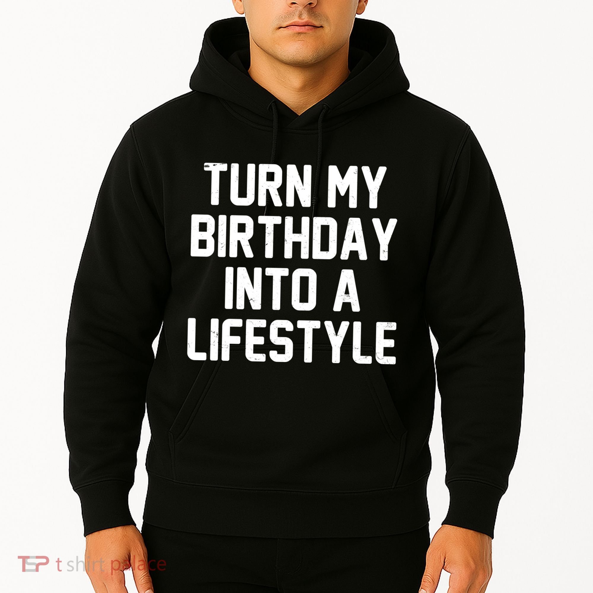 Turn My Birthday Into A Lifestyle Hoodie
