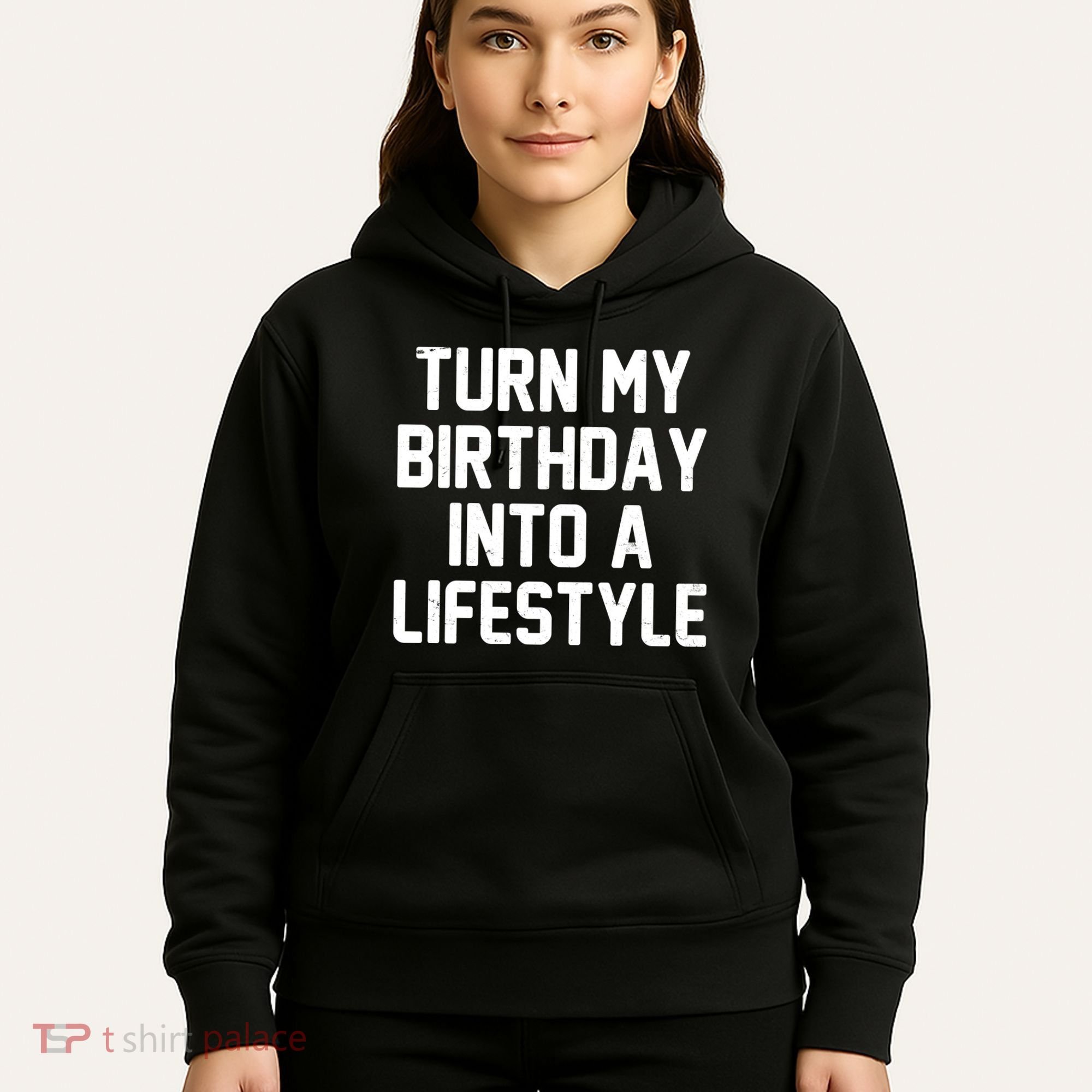 Turn My Birthday Into A Lifestyle Hoodie
