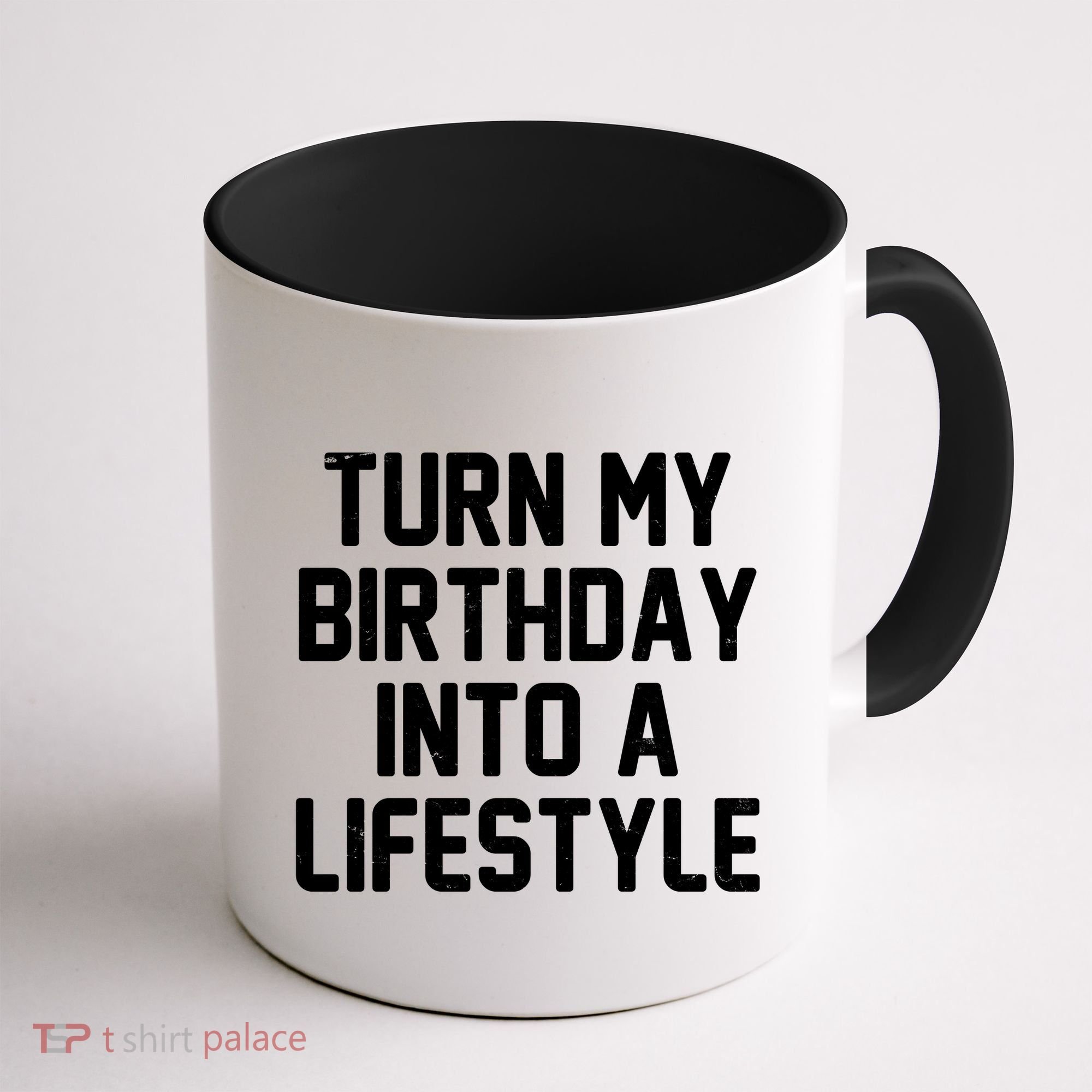 Turn My Birthday Into A Lifestyle Coffee Mug
