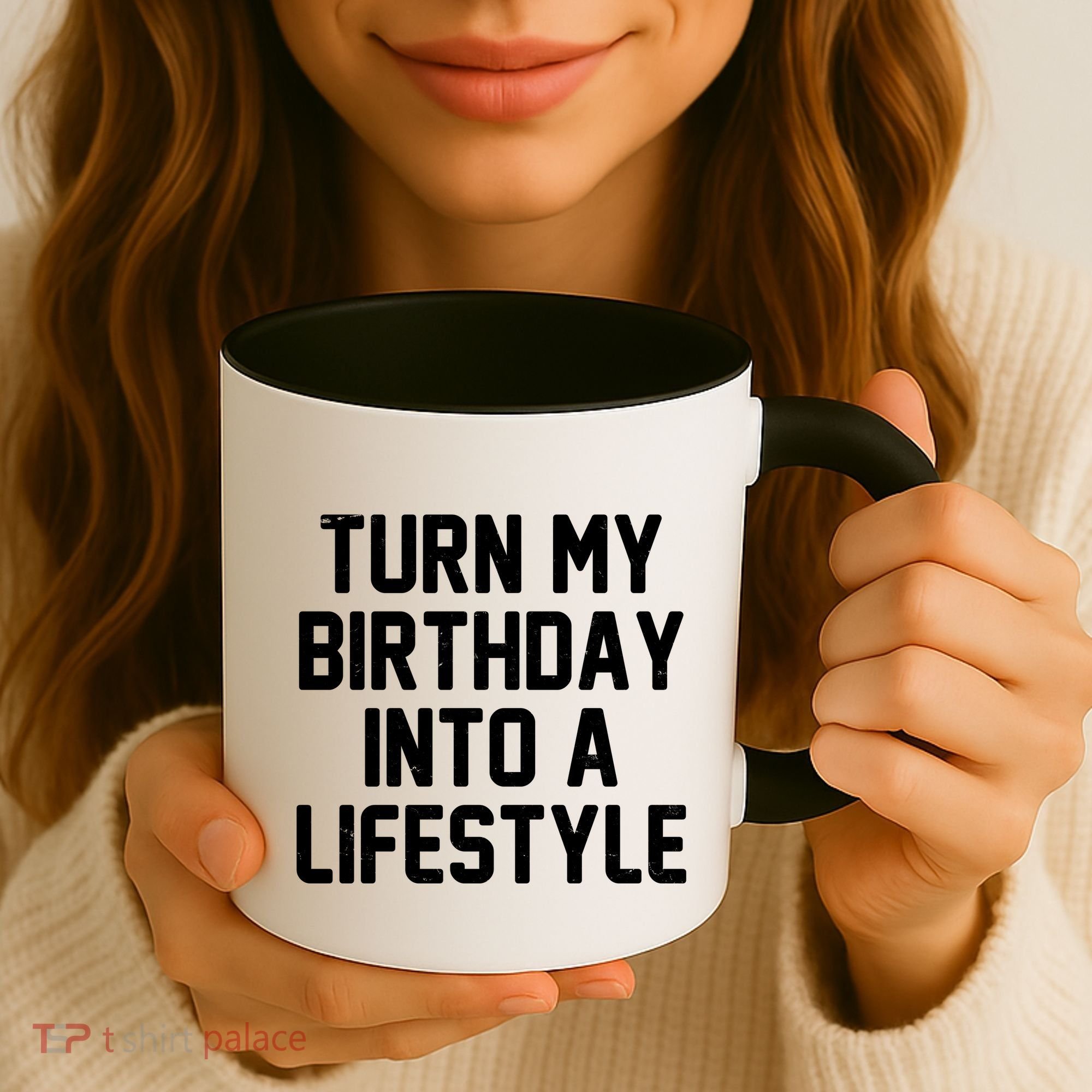 Turn My Birthday Into A Lifestyle Coffee Mug