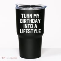 Turn My Birthday Into A Lifestyle Tumbler thumb 0