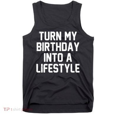 Turn My Birthday Into A Lifestyle Tank Top