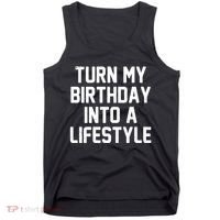 Turn My Birthday Into A Lifestyle Tank Top thumb 0