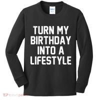 Turn My Birthday Into A Lifestyle Kids Long Sleeve Shirt thumb 0