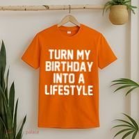 Turn My Birthday Into A Lifestyle T-Shirt thumb 2