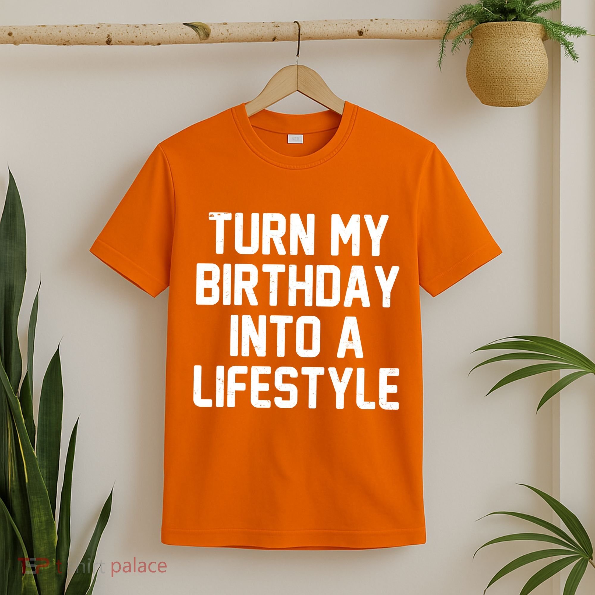 Turn My Birthday Into A Lifestyle T-Shirt