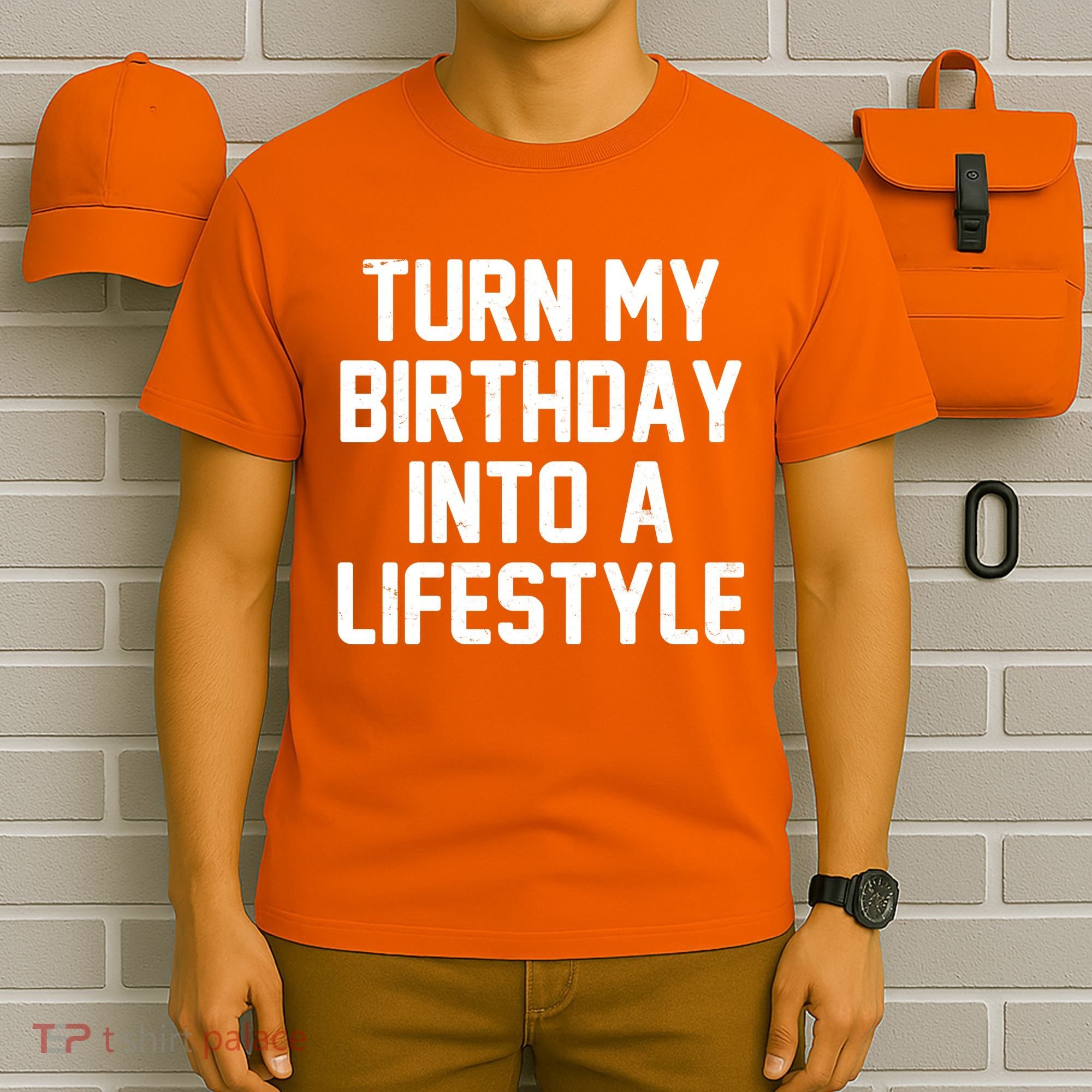 Turn My Birthday Into A Lifestyle T-Shirt