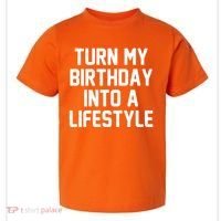 Turn My Birthday Into A Lifestyle Toddler T-Shirt thumb 0