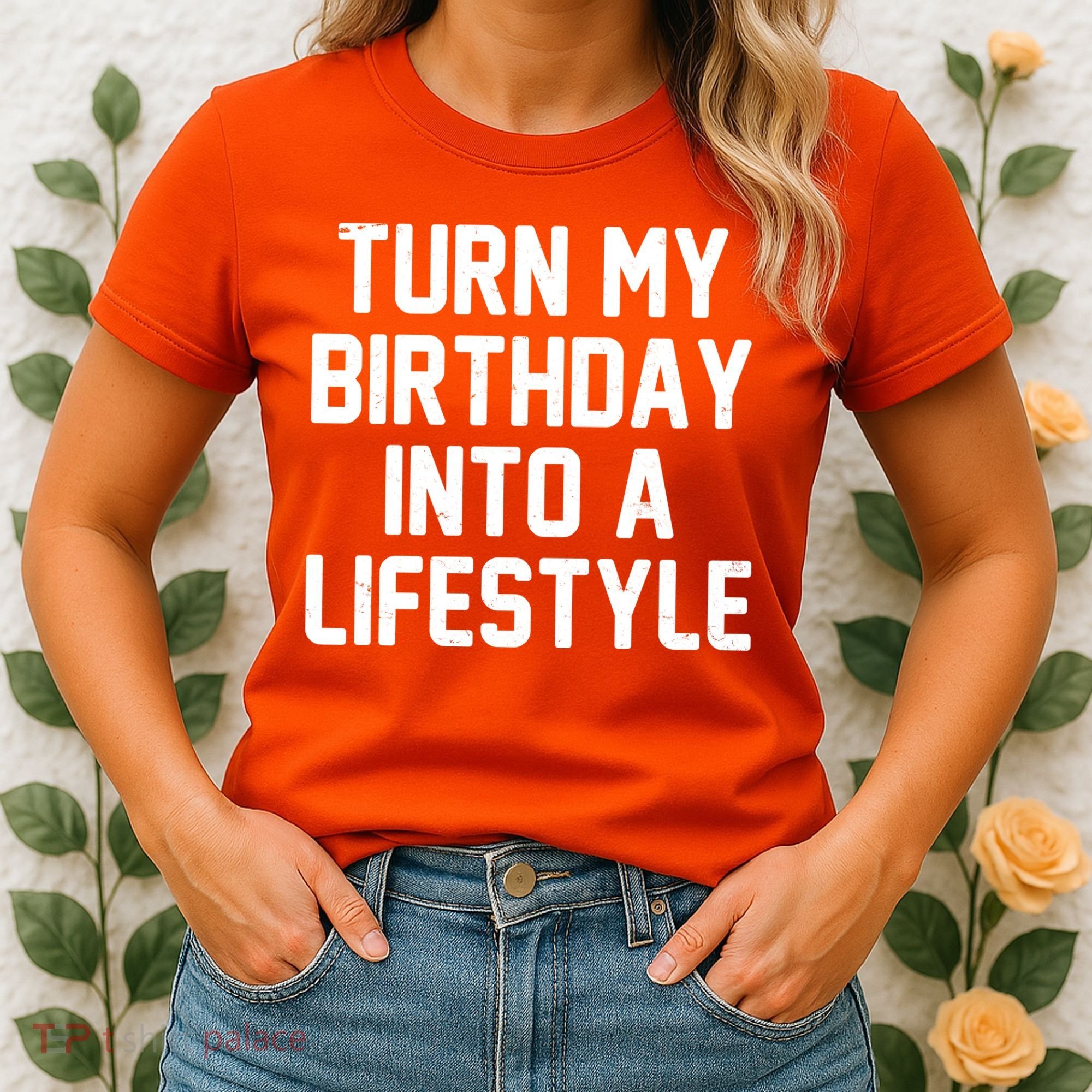 Turn My Birthday Into A Lifestyle Women's T-Shirt