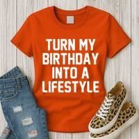 Turn My Birthday Into A Lifestyle Women's T-Shirt thumb 3