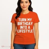 Turn My Birthday Into A Lifestyle Women's T-Shirt thumb 4