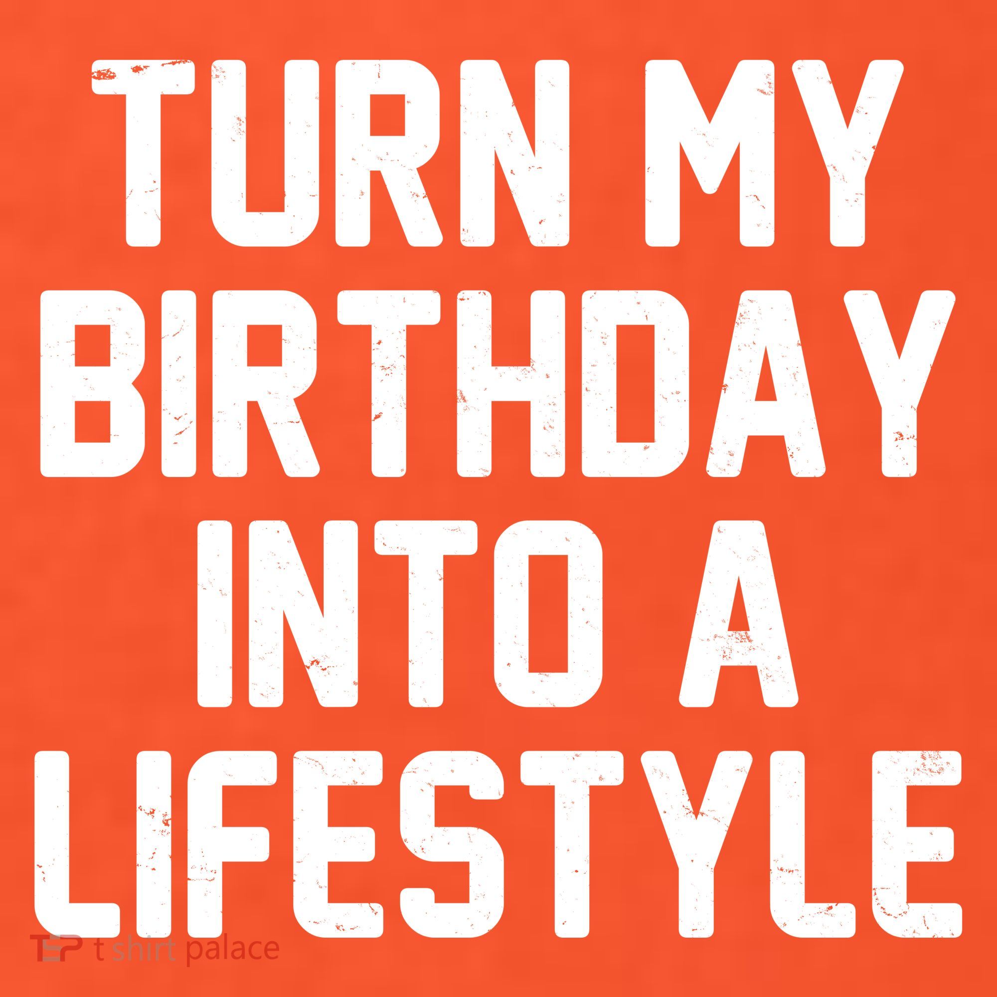 Turn My Birthday Into A Lifestyle Women's T-Shirt