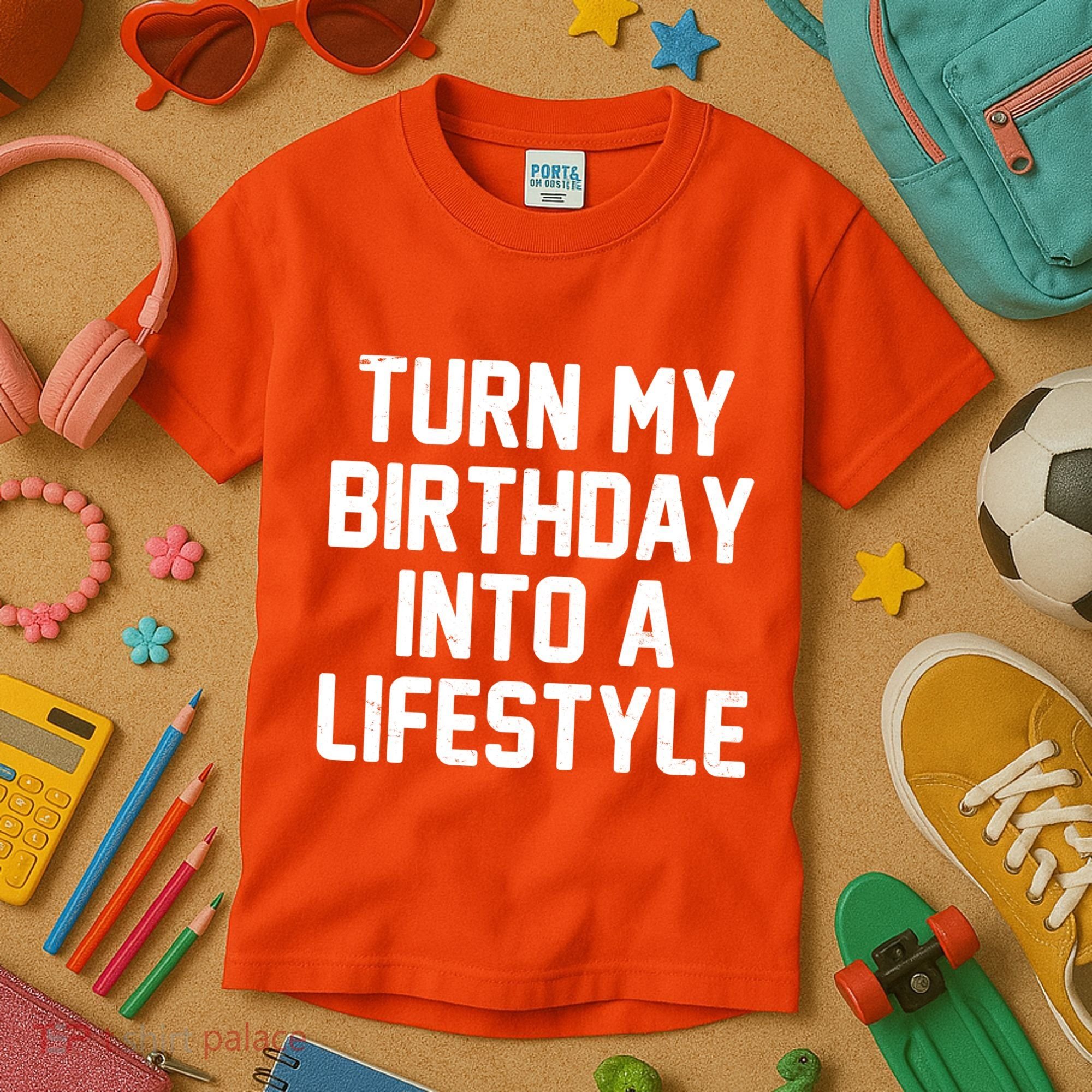 Turn My Birthday Into A Lifestyle Kids T-Shirt