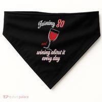Turning 80 And Wining About It Everyday USA-Made Doggie Bandana thumb 0