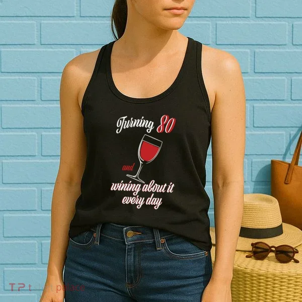 Turning 80 And Wining About It Everyday Women's Tank Top