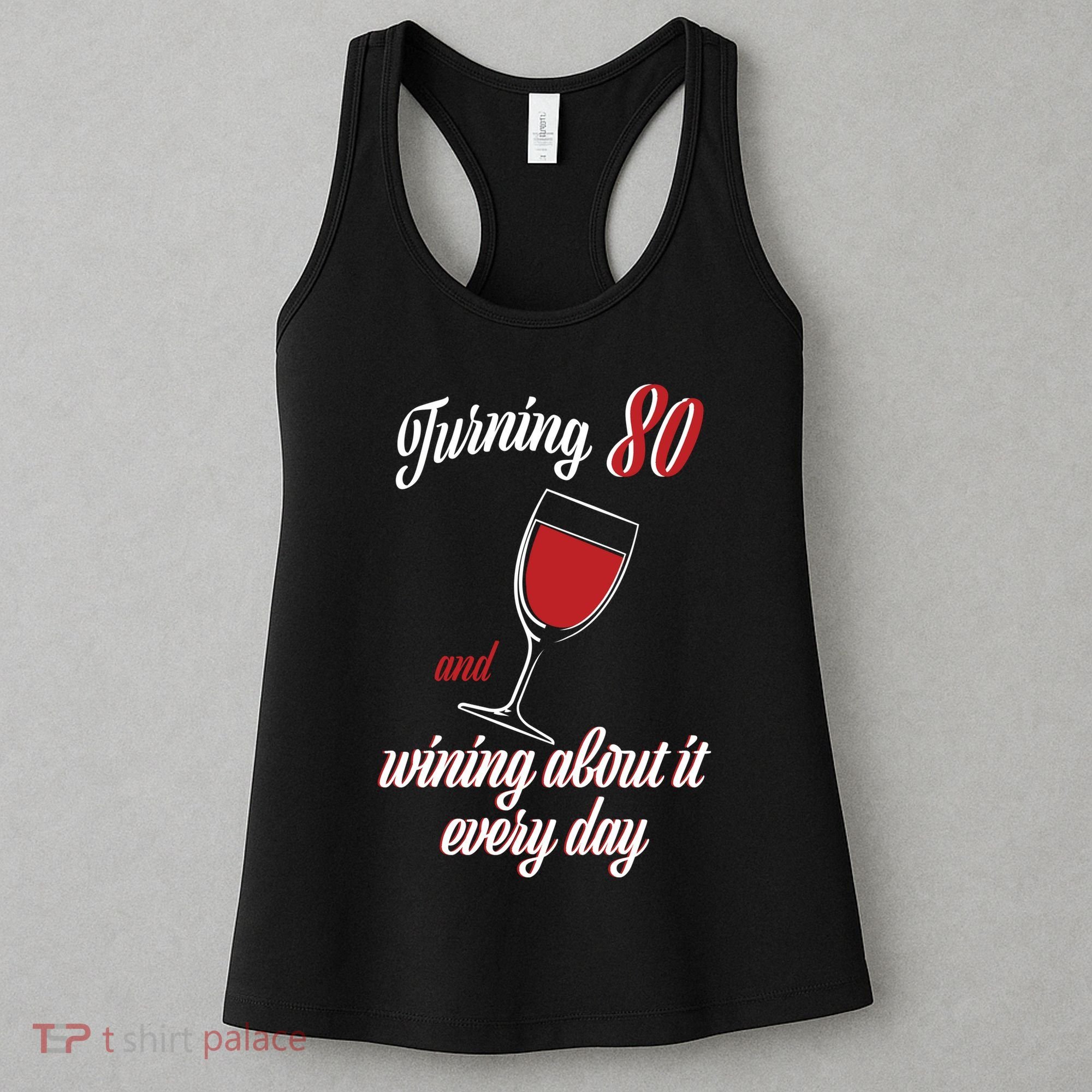 Turning 80 And Wining About It Everyday Women's Tank Top