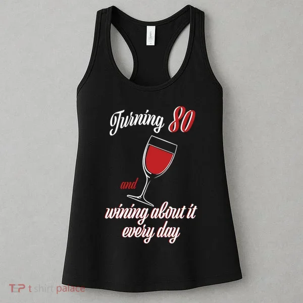 Turning 80 And Wining About It Everyday Women's Tank Top