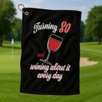 Turning 80 And Wining About It Everyday Golf Towel thumb 1
