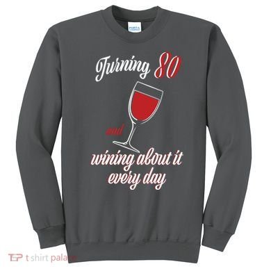 Turning 80 And Wining About It Everyday Sweatshirt