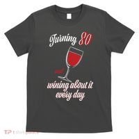 Turning 80 And Wining About It Everyday T-Shirt thumb 0