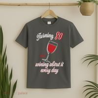 Turning 80 And Wining About It Everyday T-Shirt thumb 2