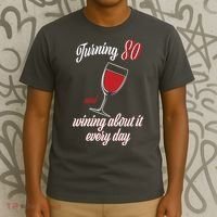 Turning 80 And Wining About It Everyday T-Shirt thumb 3