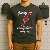 Turning 80 And Wining About It Everyday T-Shirt thumb 6