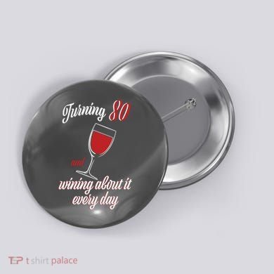 Turning 80 And Wining About It Everyday Button
