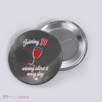 Turning 80 And Wining About It Everyday Button thumb 0