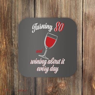 Turning 80 And Wining About It Everyday Coaster