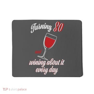 Turning 80 And Wining About It Everyday Mousepad