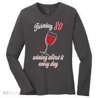 Turning 80 And Wining About It Everyday Women's Long Sleeve Shirt thumb 0