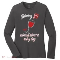 Turning 80 And Wining About It Everyday Women's Long Sleeve Shirt thumb 0