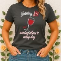 Turning 80 And Wining About It Everyday Women's T-Shirt thumb 2