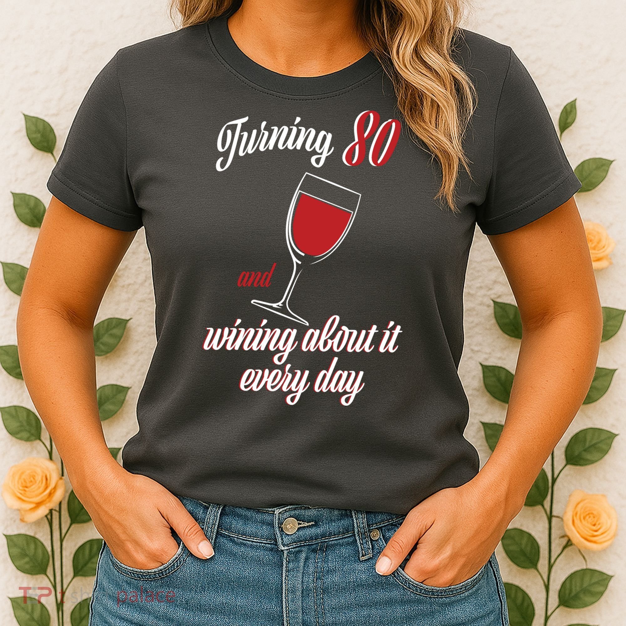 Turning 80 And Wining About It Everyday Women's T-Shirt