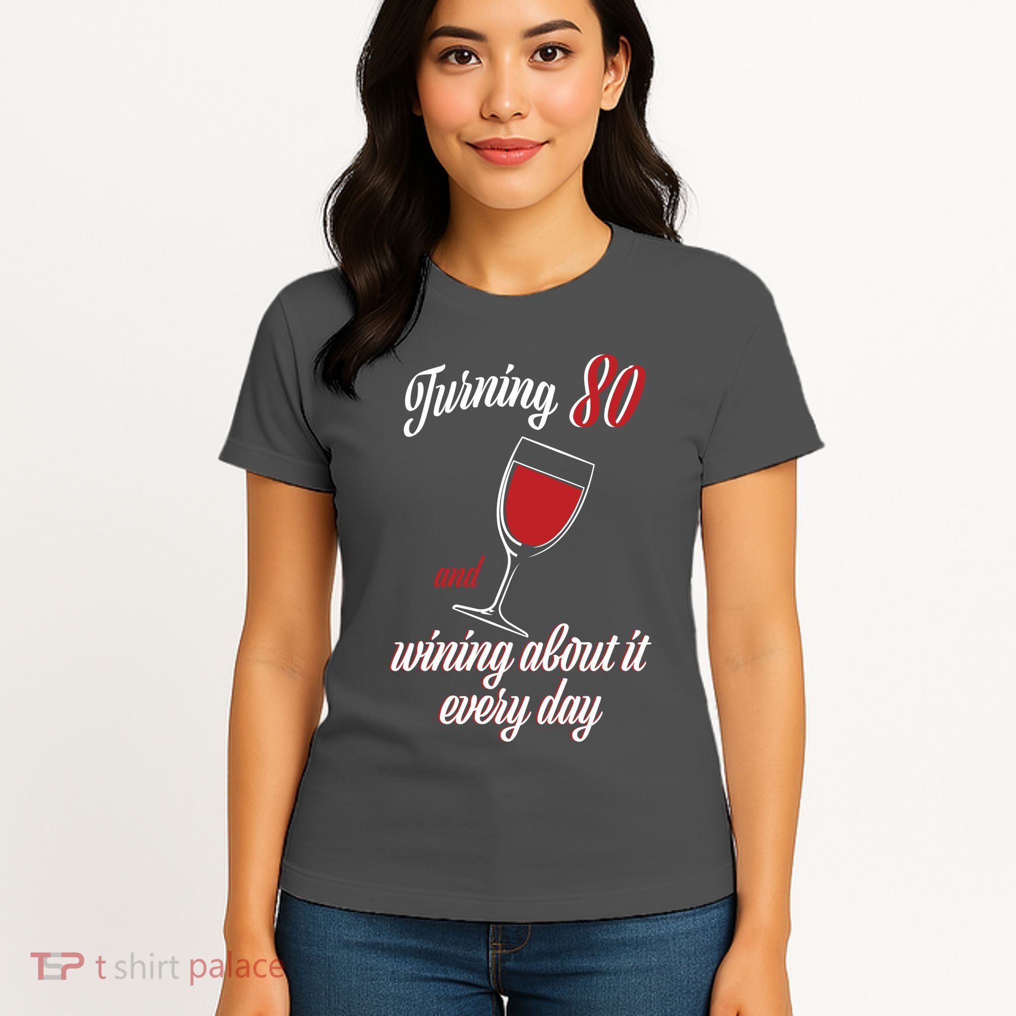 Turning 80 And Wining About It Everyday Women's T-Shirt