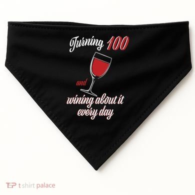 Turning 100 And Wining About It Everyday USA-Made Doggie Bandana