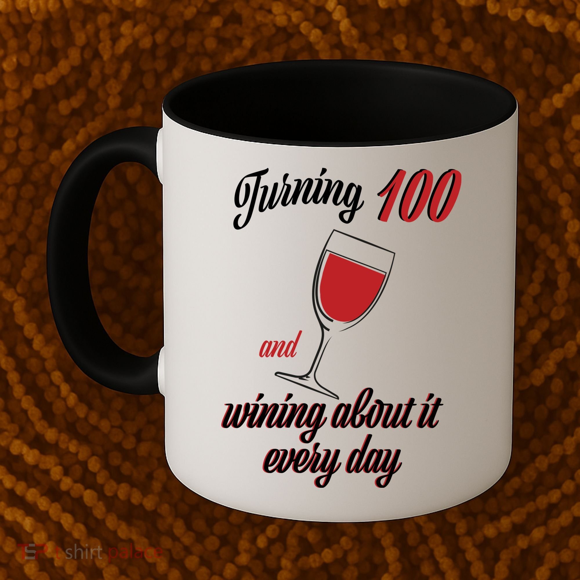 Turning 100 And Wining About It Everyday Coffee Mug