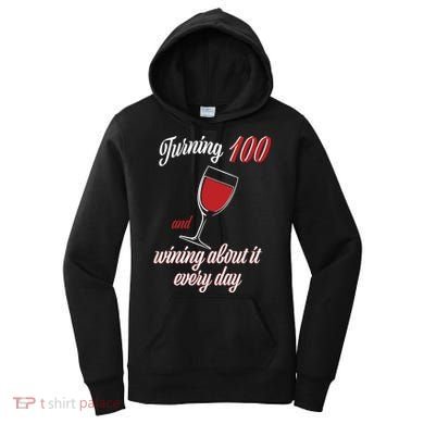 Turning 100 And Wining About It Everyday Women's Hoodie