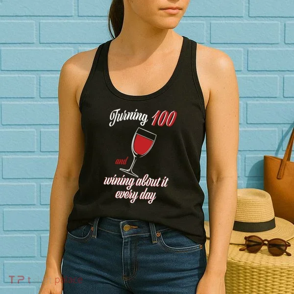 Turning 100 And Wining About It Everyday Women's Tank Top