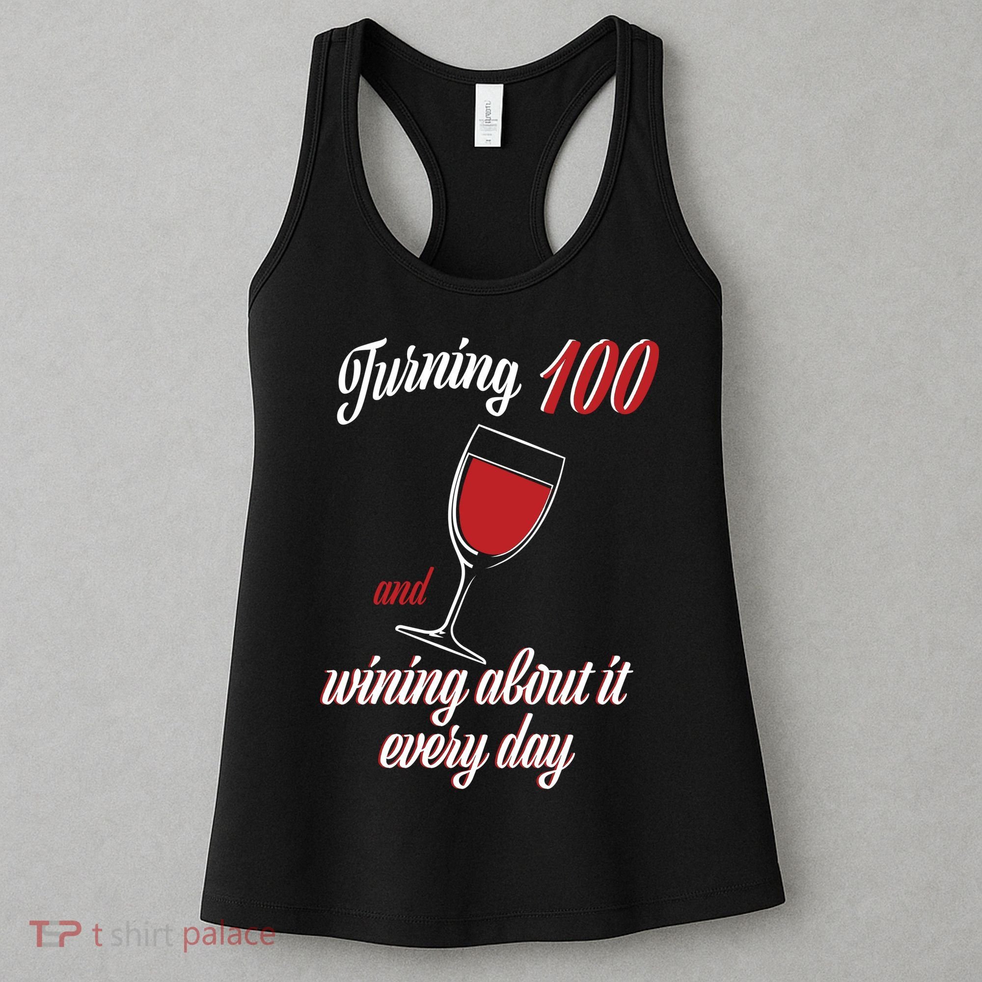 Turning 100 And Wining About It Everyday Women's Tank Top