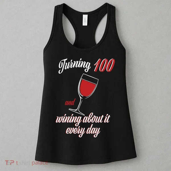 Turning 100 And Wining About It Everyday Women's Tank Top