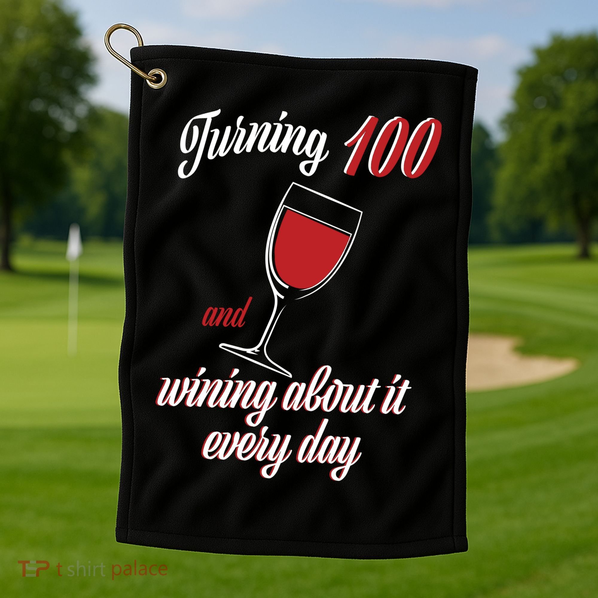 Turning 100 And Wining About It Everyday Golf Towel
