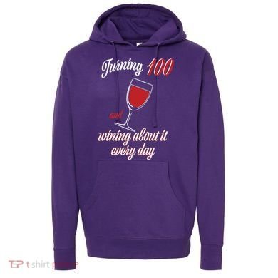 Turning 100 And Wining About It Everyday Hoodie