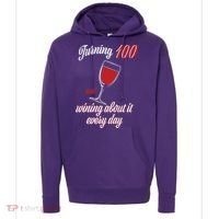 Turning 100 And Wining About It Everyday Hoodie thumb 0