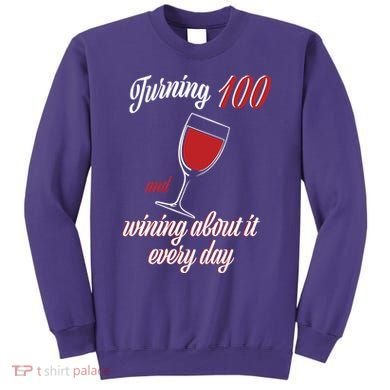 Turning 100 And Wining About It Everyday Sweatshirt