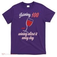 Turning 100 And Wining About It Everyday T-Shirt thumb 0